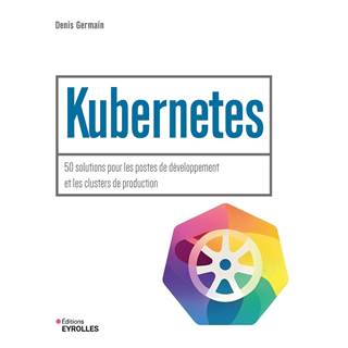 Kubernetes: 50 solutions pour les postes de développement et les clusters de production