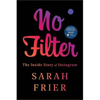No Filter: The Inside Story of Instagram - Sarah Frier
