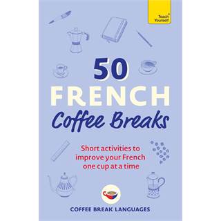 50 French Coffee Breaks - Activités courtes pour progresser en français