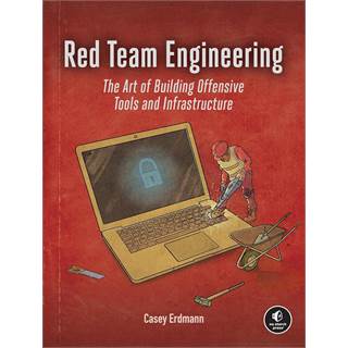Red Team Engineering: The Art of Building Offensive Tools and Infrastructure