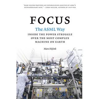 Focus: The ASML Way - Inside the Power Struggle Over the Most Complex Machine on Earth